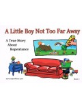 A Little Boy Not Too Far Away A true Story about Repentance